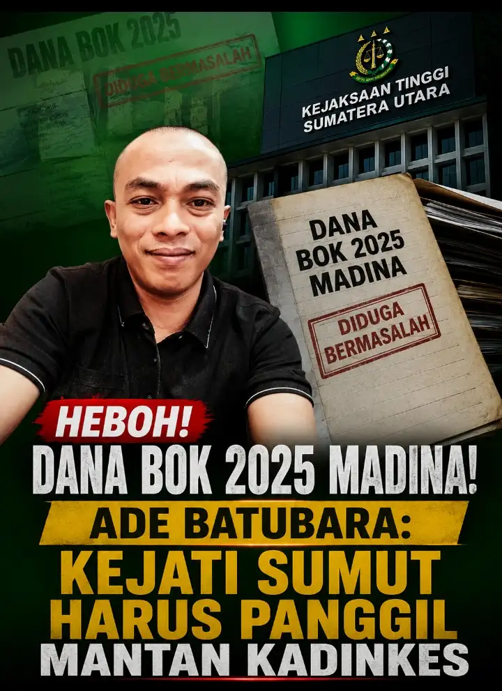 Heboh Dana BOK 2025 Madina! Ade Batubara: Kejati Sumut Harus Panggil Mantan Kadinkes